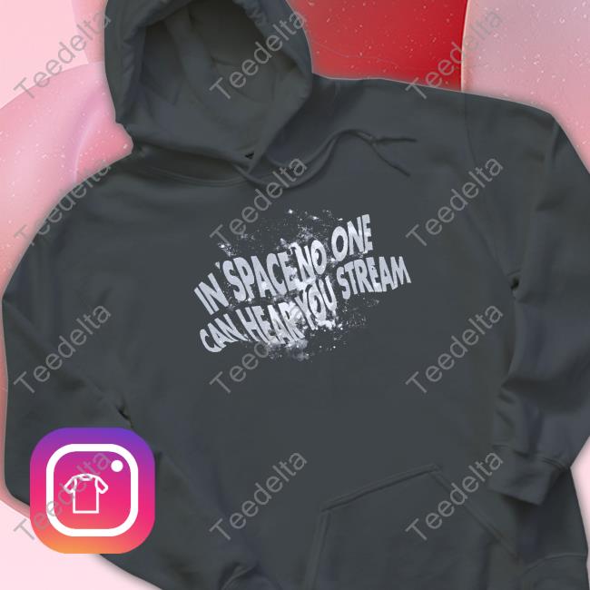 In Space No One Can Hear You Scream Shirts In Space No One Can Hear You Scream Shirts