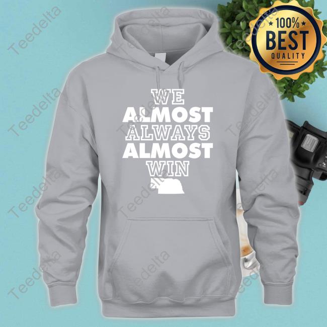 We Almost Always Win T-Shirt, hoodie, longsleeve, sweatshirt, v-neck tee