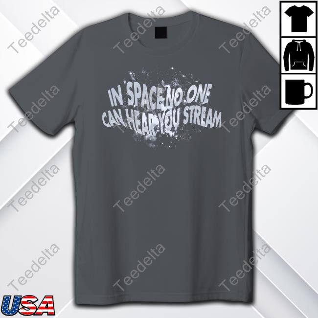 In Space No One Can Hear You Scream Shirts In Space No One Can Hear You Scream Shirts