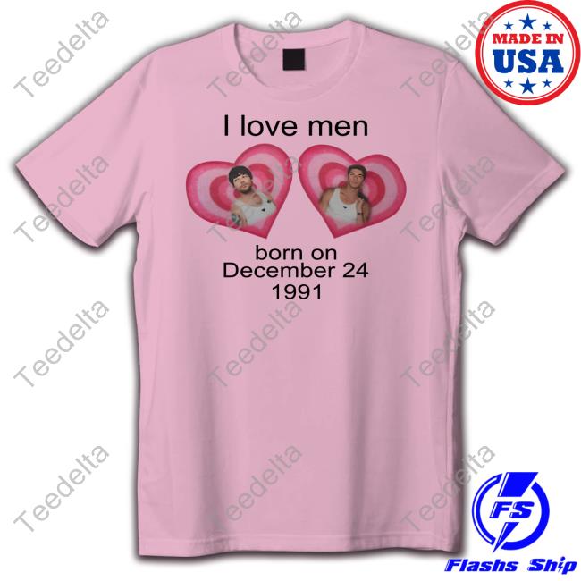 I Love Men Born On December 24 1991 Louis Tomlinson Shirt