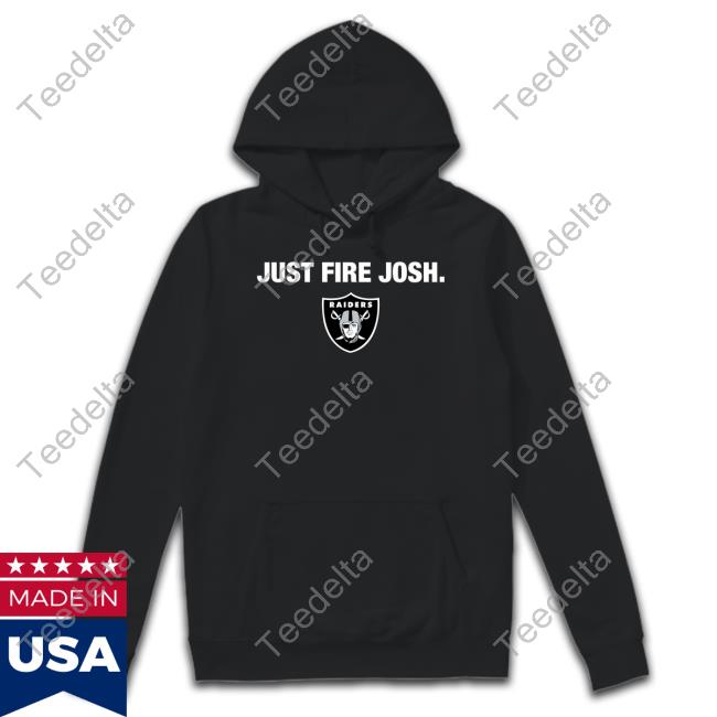 Las Vegas Raiders Just Fire Josh T-Shirts, hoodie, sweater, long sleeve and  tank top