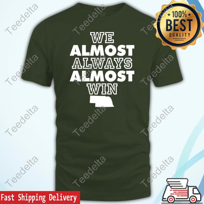 We Almost Always Almost Win Funny Nebraska Football Fans T-Shirt