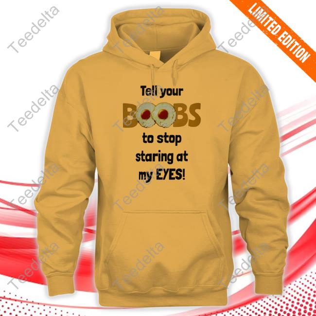 Oldschoolhat Shop Tell Your Boobs To Stop Staring At My Eyes Tee Shirt Oldschoolhat Shop Tell Your Boobs To Stop Staring At My Eyes Tee Shirt