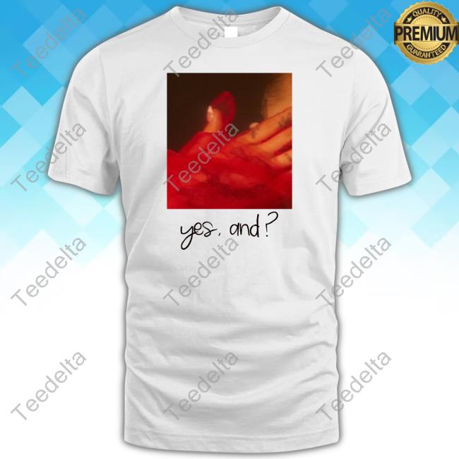 Arianagrande Yes,And Funny T Shirt Arianagrande Yes,And Funny T Shirt