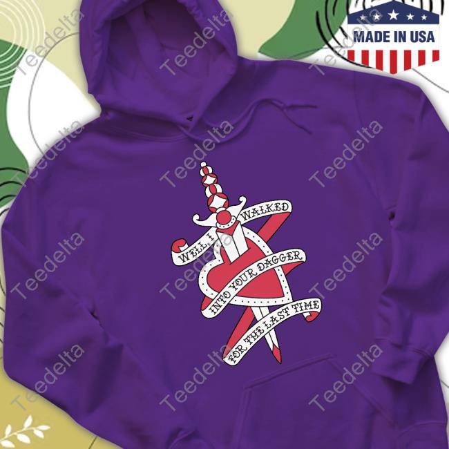 Stereospectralprints Well I Walked Into Your Dagger For The Last Time Shirt Stereospectralprints Well I Walked Into Your Dagger For The Last Time Shirt