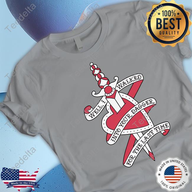 Stereospectralprints Well I Walked Into Your Dagger For The Last Time Shirt Stereospectralprints Well I Walked Into Your Dagger For The Last Time Shirt