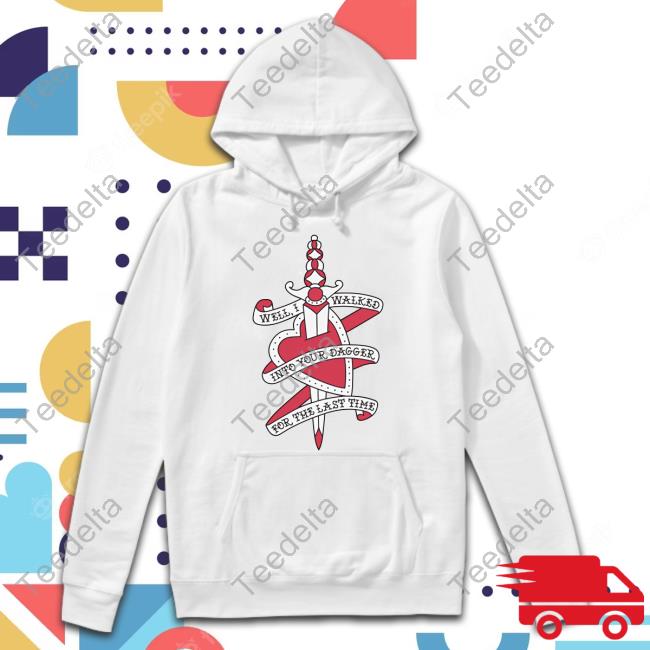 Stereospectralprints Well I Walked Into Your Dagger For The Last Time Shirt Stereospectralprints Well I Walked Into Your Dagger For The Last Time Shirt