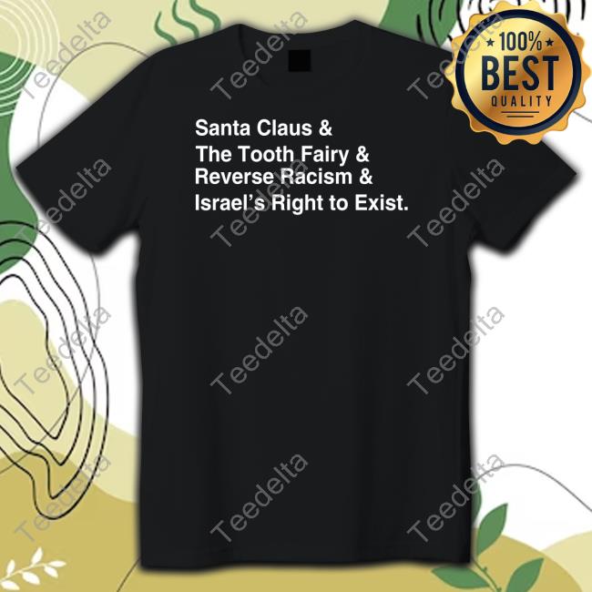 Santa Clause & The Tooth Fairy & Reverse Racism & Israel’S Right To Exist Tee Santa Clause & The Tooth Fairy & Reverse Racism & Israel’S Right To Exist Tee