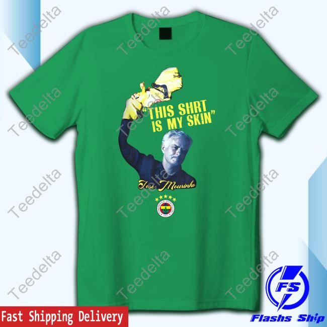 Fenerium Merch Fenerbahçe Mourinho This Shirt Is My Skin Tee Shirt Fenerium Merch Fenerbahçe Mourinho This Shirt Is My Skin Tee Shirt