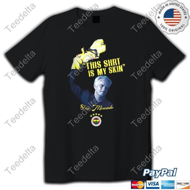Fenerium Merch Fenerbahçe Mourinho This Shirt Is My Skin Tee Shirt Fenerium Merch Fenerbahçe Mourinho This Shirt Is My Skin Tee Shirt