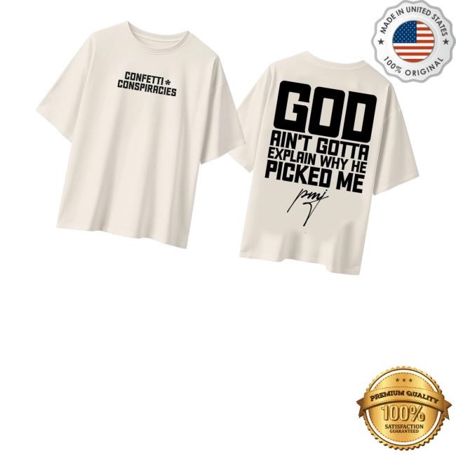Iamblaksheep Merch Confetti Conspiracies God Ain't Gotta Explain Why He Picked Me Shirt - Teedelta