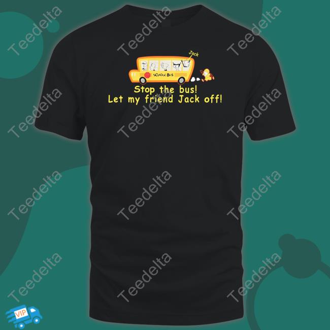 Stop The Bus Let My Friend Jack Off Hoodie