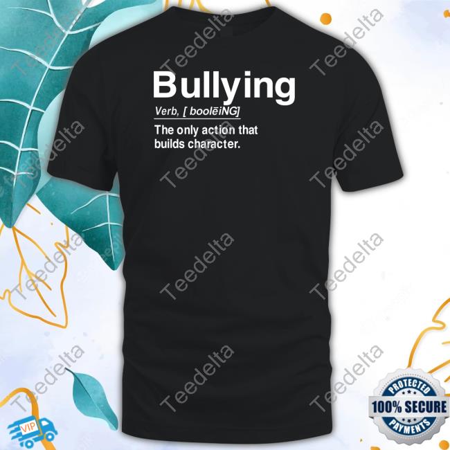 Dukegomez Bullying Verb The Only Action That Builds Character Tee Shirt
