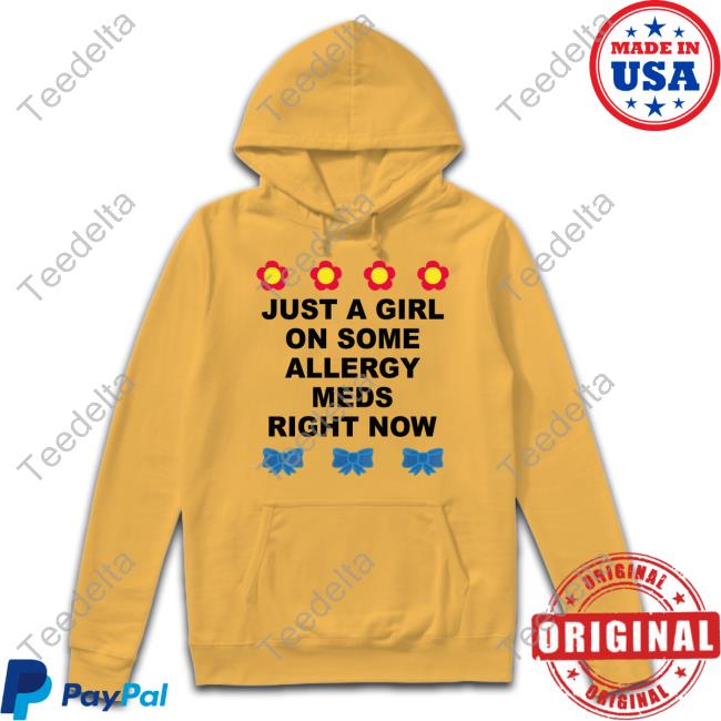 Omighty Store Just A Girl On Some Allergy Meds Right Now New Shirt Just A Girl On Some Allergy Meds Right Now Tee