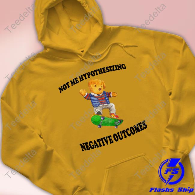 Not Me Hypothesizing Negative Outcomes Tee