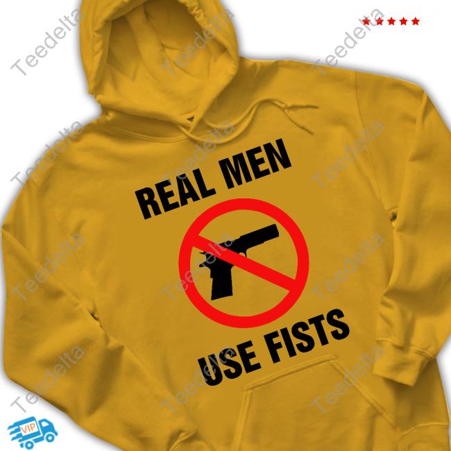Goodshirts Store Real Men Use Fists Tee Real Men Use Fists Hoodie