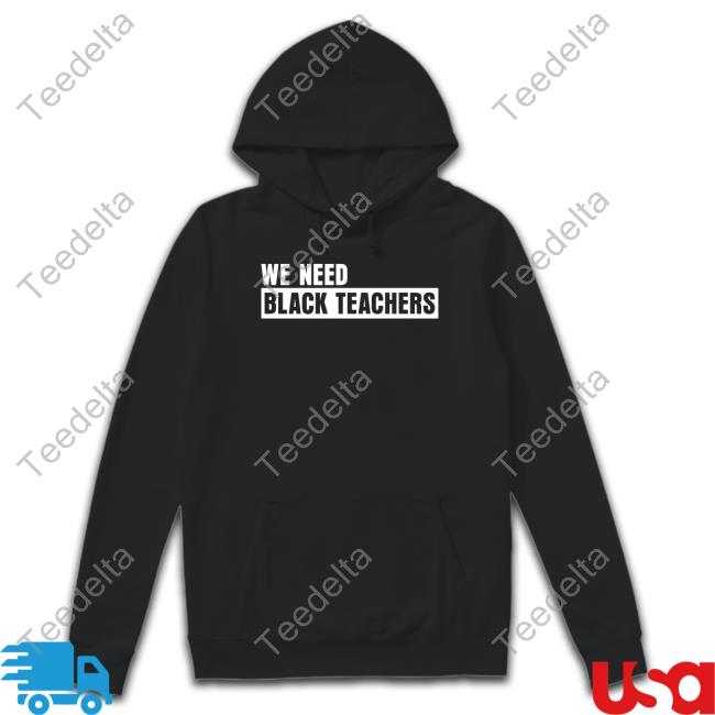 We Need Black Teachers Tee Shirt Greg Carr