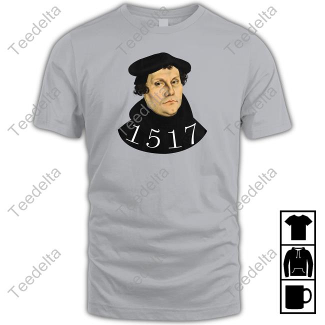 Martin Luther 1517 Shirt