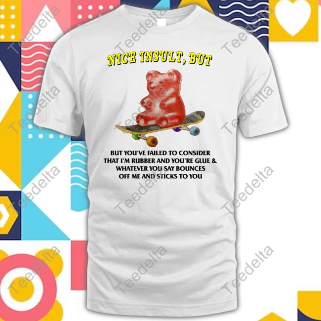 Jmcgg Nice Insult But But You've Failed To Consider That I'm Rubber And You're Glue & Whatever You Say Bounces Off Me And Sticks To You Sweatshirt