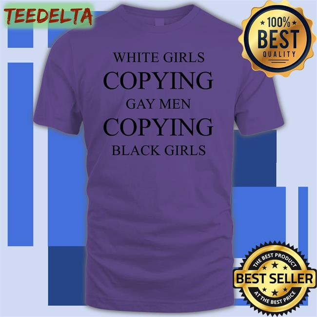 White Girls Copying Gay Men Copying Black Girls Long Sleeve Tee Shirt Paynushaver