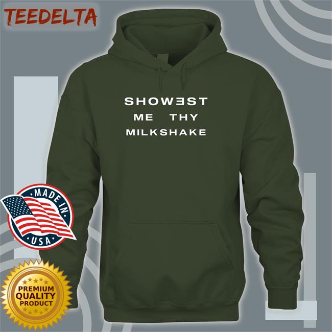 Shirtsthtgohard Showest Me Thy Milkshake Tee Shirt