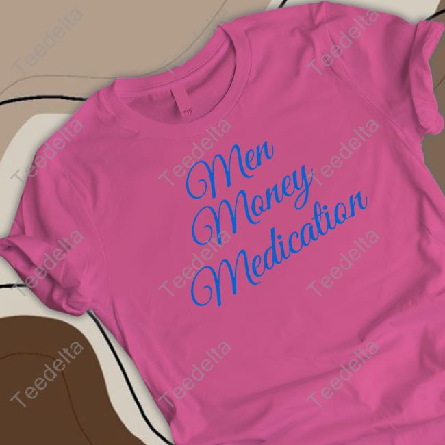 Men Money Medication shirt, hoodie, tank top, sweater and long sleeve t-shirt