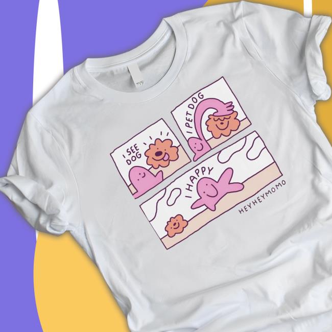 Official Momodraws I See Dog In Pet Dog Is Happy shirt