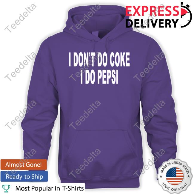 Official I Don't Do Coke I Do Pepsi T Shirt Wearescp Shop I Don't Do Coke I Do Pepsi Sweatshirt