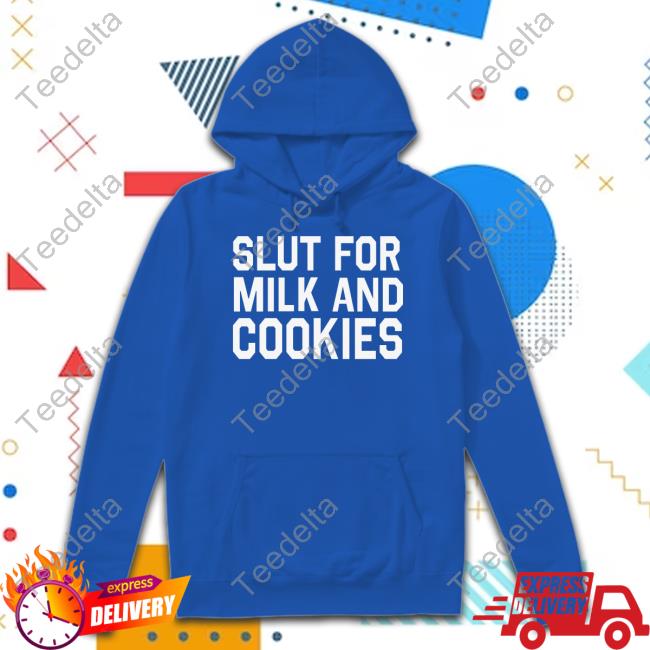 Slut For Milk And Cookies Shirts Slut For Milk And Cookies Shirt