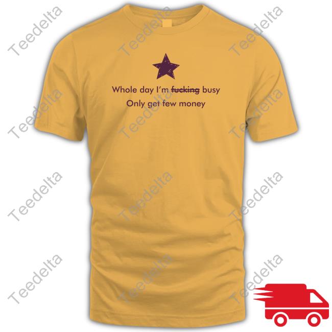 Boottoobig Whole Day I'm Fucking Pussy Only Get Few Money Shirts