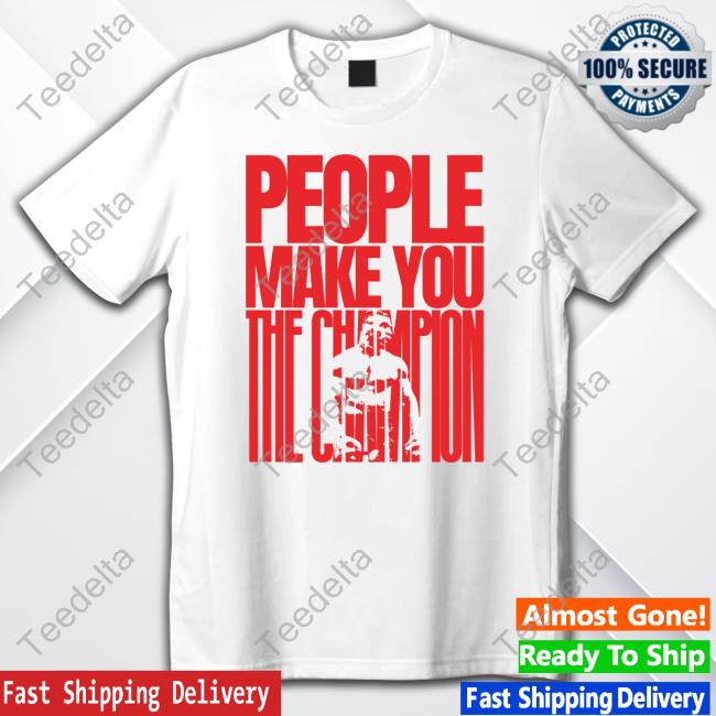 Official Mike Tyson People Make You The Champion Funny Shirt