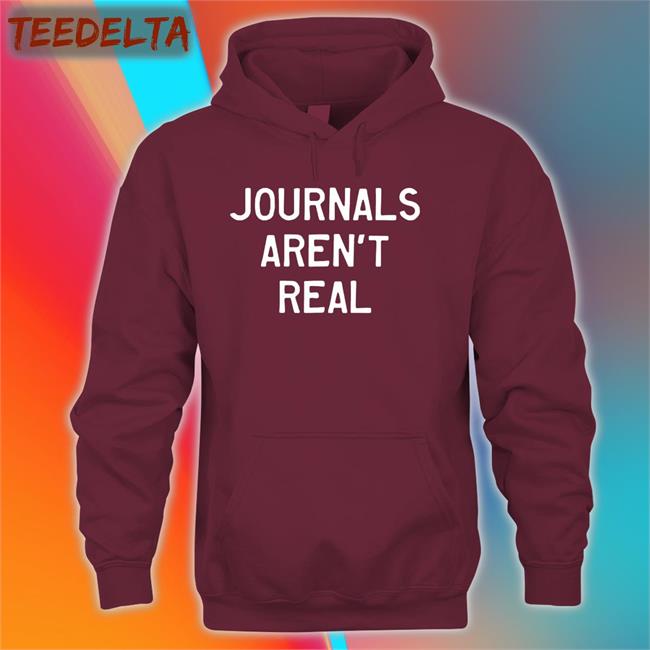 Journals Aren't Real T Shirts