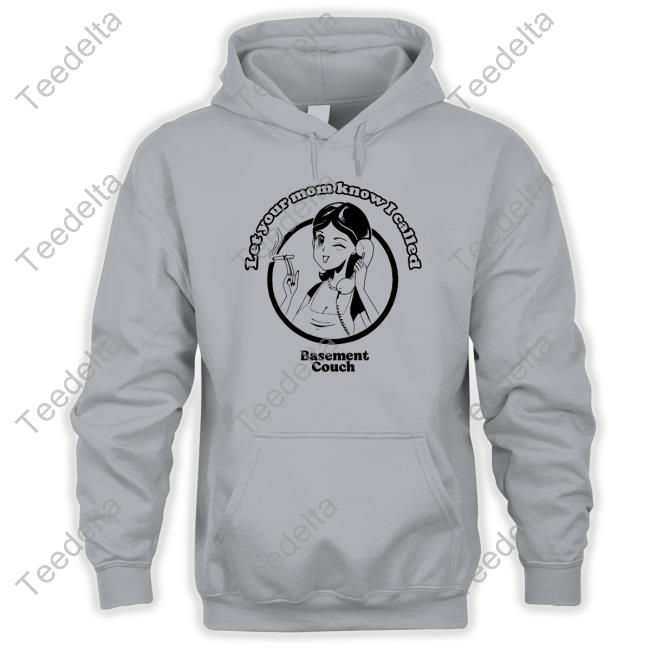 Basementcouch Let Your Mon Know I Called Basement Couch Hoodie Sweatshirt