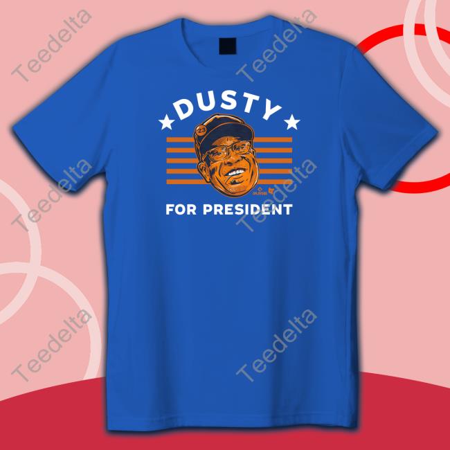 Dusty Baker For President T Shirt