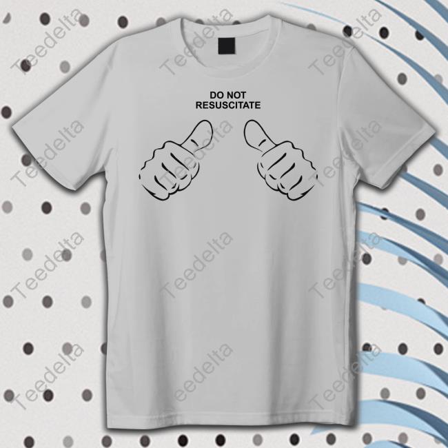 Thegoodshirts Do Not Resuscitate This Guy T Shirt