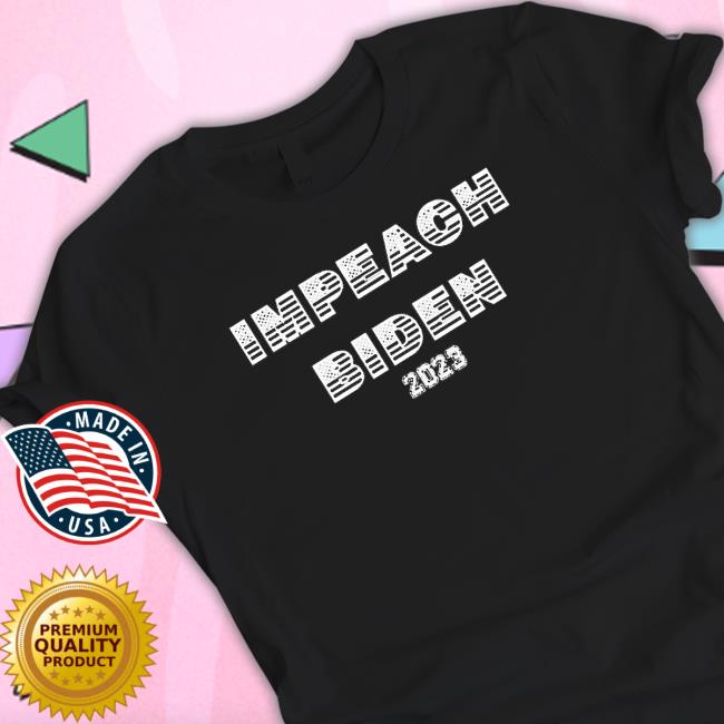 Official Impeach Joe Biden 2023 shirt, hoodie, tank top, sweater and long sleeve t-shirt