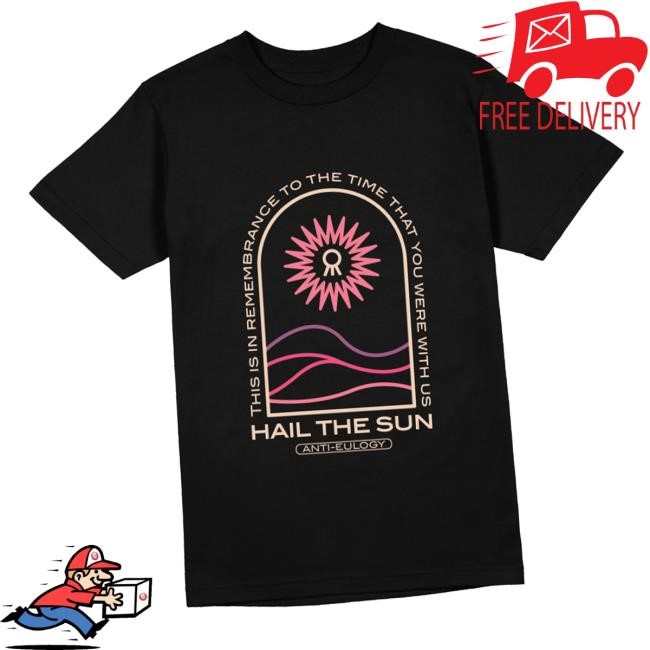 Anti-Eulogy This Is In Remembrance To The Time That You Were With Us Long Sleeve Shirt Hail The Sun's Online Store