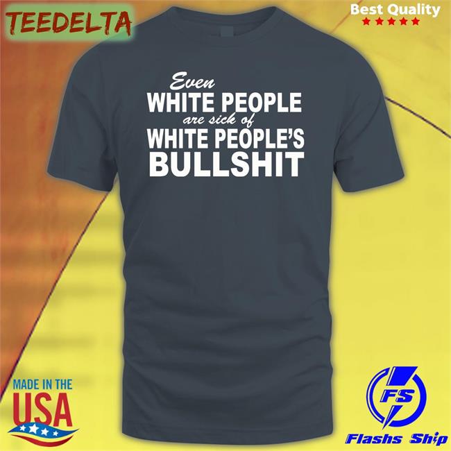 Even White People Are Sick Of White People Bullshit Hoodie Coffee Anytime