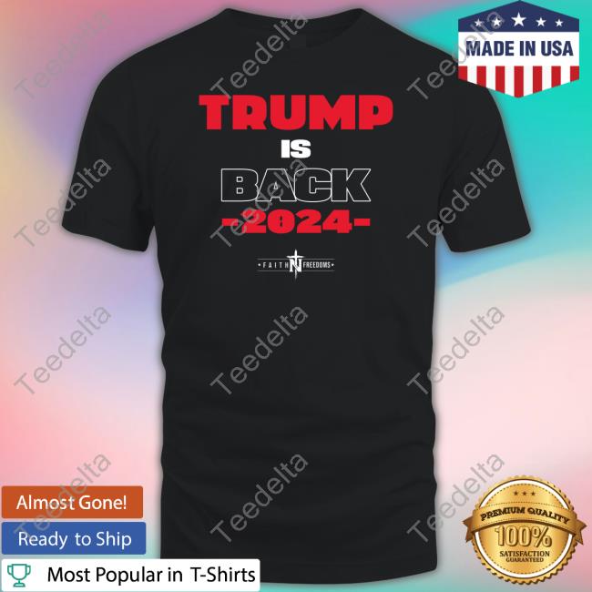 Faithnfreedoms Trump Is Back 2024 Shirt