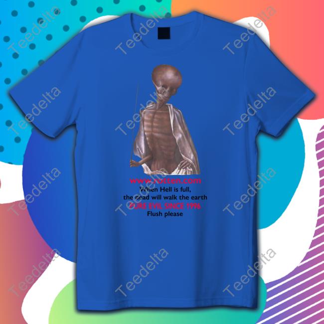 Rotten Dot Com When Hell Is Full The Dead Will Walk Earth Pure Evil Since 1996 Flush Please Tee Shirt