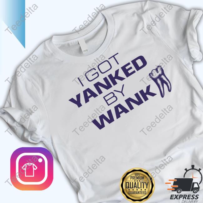 Tooth I Got Yanked By Wank Official Shirt