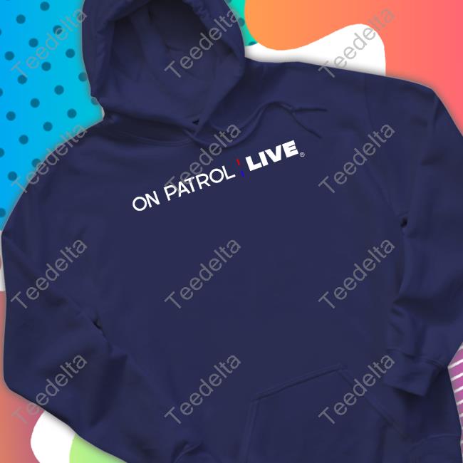 On Patrol Live T Shirts