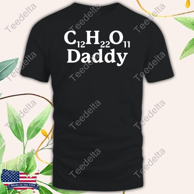 C12H22O11 Daddy Tee Shirt Gotfunnymerch