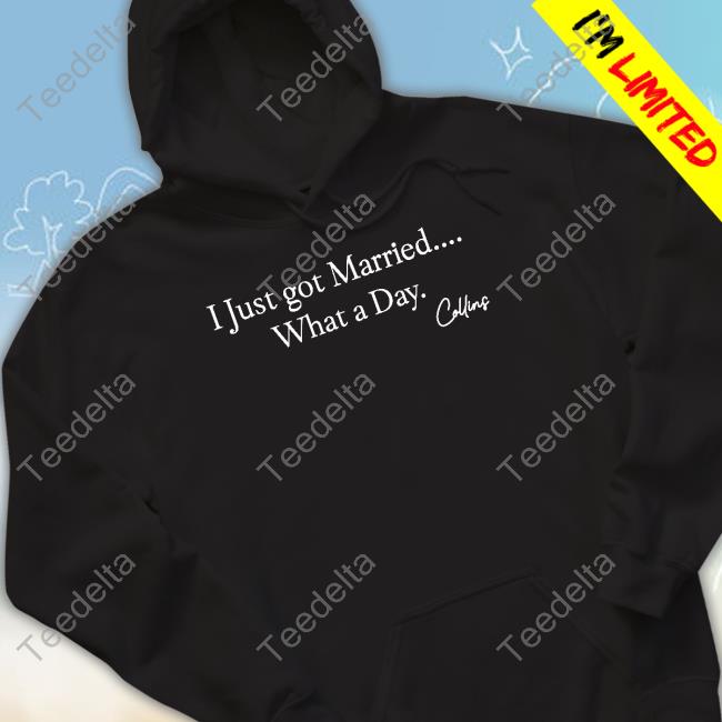 Collins Christian Mafs Collins I Just Got Married What A Day Tee Shirt