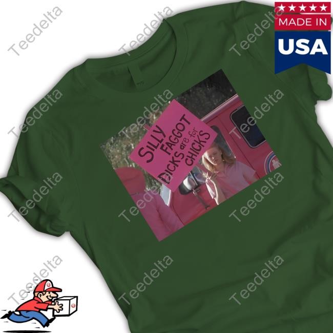 Silly Faggot Dicks Are For Chicks Shirt Hoodie Sweatshirt