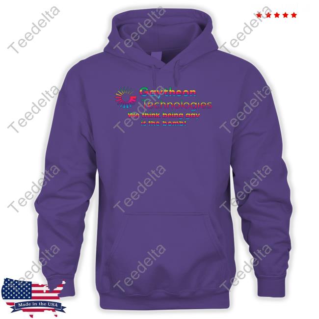 Good Shirts Gaytheon Technologies We Think Being Gay Is The Bomb Shirt
