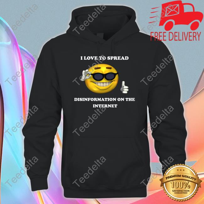 I Love To Spread Disinformation On The Internet New Shirt