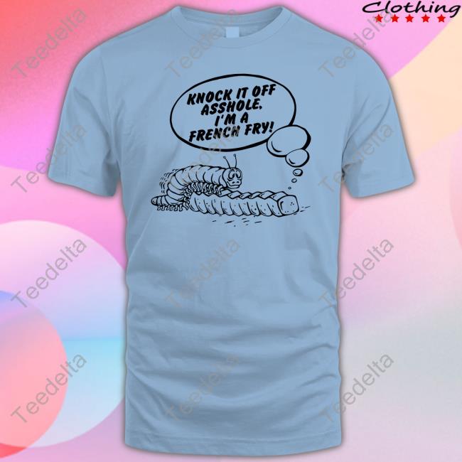 Disturbingshirt Knock It Off Asshole I'm A French Fry Sweatshirt