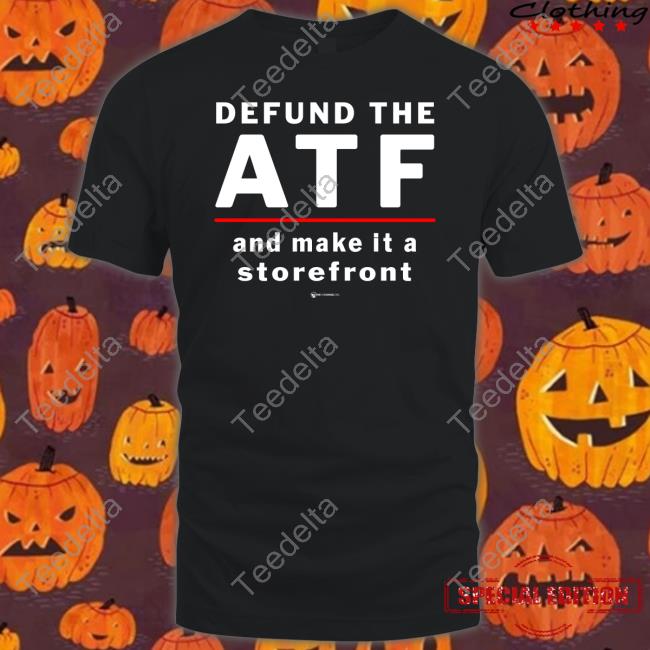 Luke Rudkowski Defund The Atf And Make It A Storefront Shirt The Best Political Shirts Store