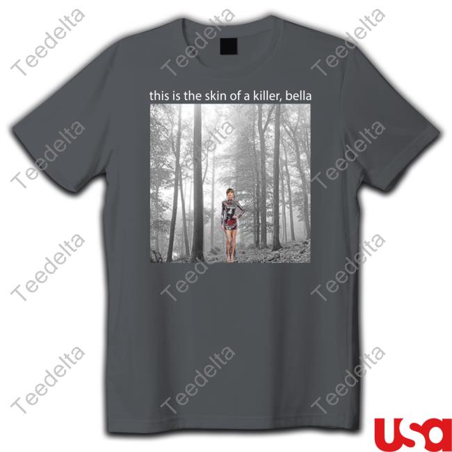 Taylor Swift This Is The Skin Of A Killer Bella Hoodie Sadstreet Store